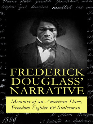 cover image of FREDERICK DOUGLASS' NARRATIVE – Memoirs of an American Slave, Freedom Fighter & Statesman